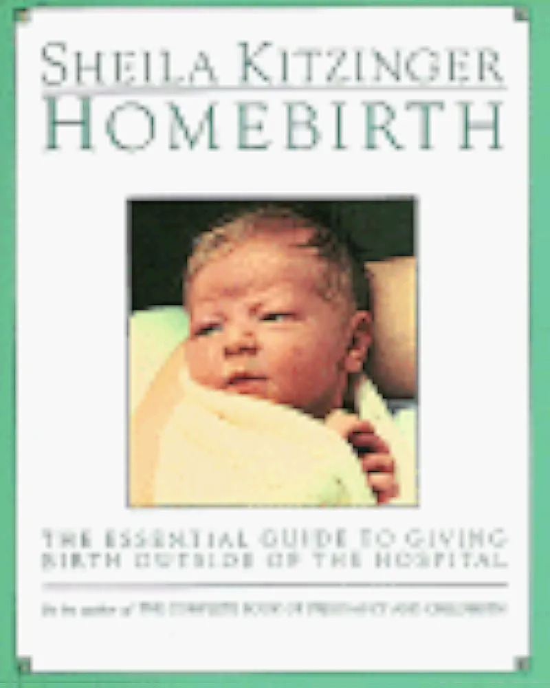 Homebirth: The Essential Guide to Giving Birth Outside of the Hospital