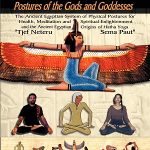 Egyptian Yoga: Postures of the Gods and Goddesses: The Ancient Egyptian system of physical postures for health meditation and spiritual enlightenment ... Hatha Yoga (Philosophy of Righteous Action)