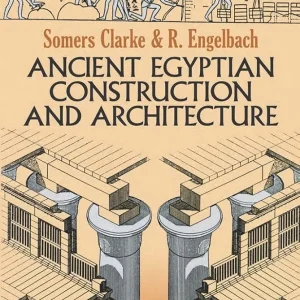Ancient Egyptian Construction and Architecture (Dover Books on Architecture)