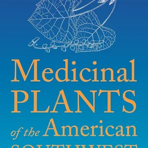 Medicinal Plants of the American Southwest (Herbal Medicine of the American Southwest)