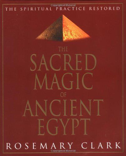 SACRED MAGIC OF ANCIENT EGYPT: THE SPIRITUAL PRACTICE By Rosemary Clark *VG+*