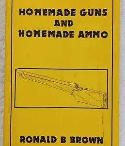 Homemade Guns And Homemade Ammo Ronald B Brown 1999