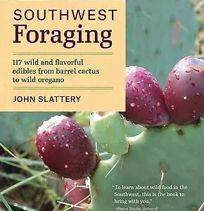 Southwest Foraging: 117 Wild and Flavorful Edibles from Barrel Cactus to Wild